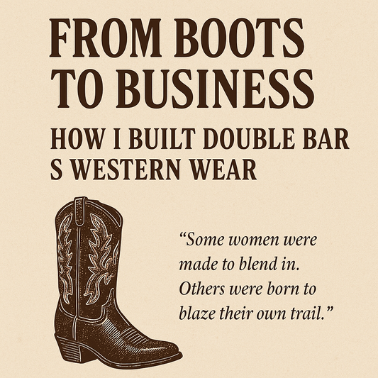 From Boots to Business:  How I built Double Bar S Western Wear